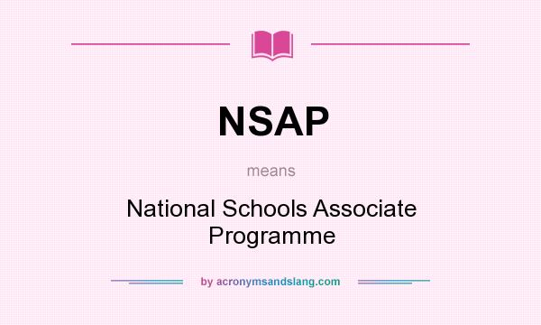 What does NSAP mean? It stands for National Schools Associate Programme
