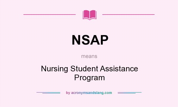 What does NSAP mean? It stands for Nursing Student Assistance Program
