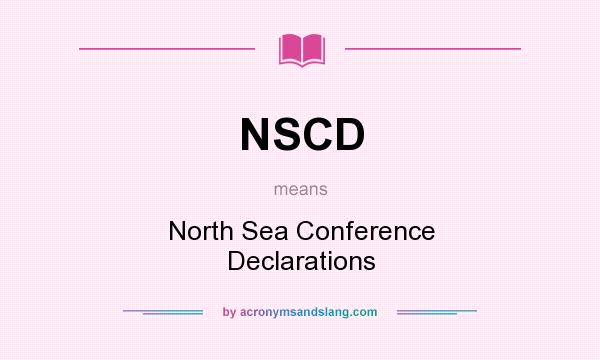 What does NSCD mean? It stands for North Sea Conference Declarations