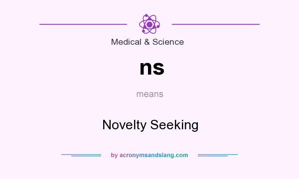 What does ns mean? It stands for Novelty Seeking