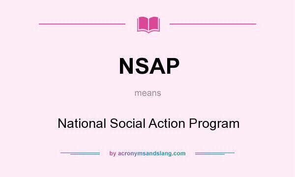 What does NSAP mean? It stands for National Social Action Program
