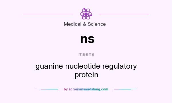What does ns mean? It stands for guanine nucleotide regulatory protein