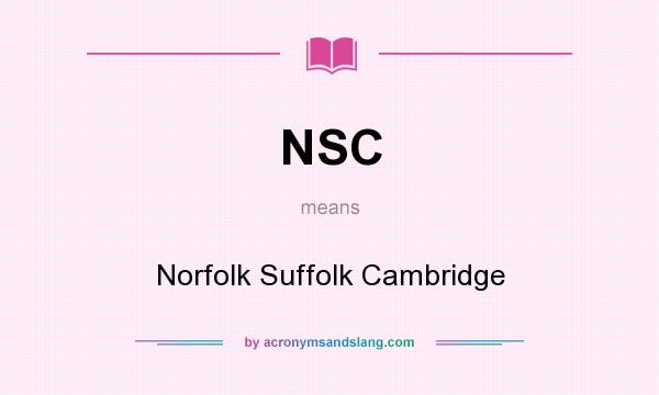 What does NSC mean? It stands for Norfolk Suffolk Cambridge