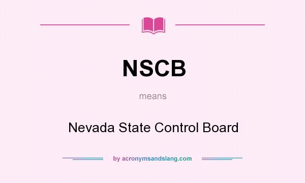 What does NSCB mean? It stands for Nevada State Control Board