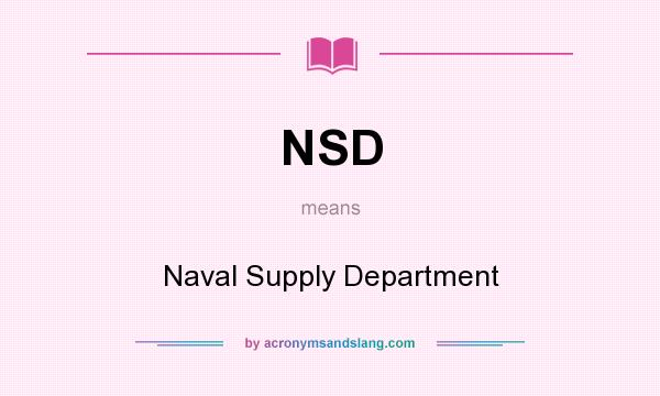 What does NSD mean? It stands for Naval Supply Department