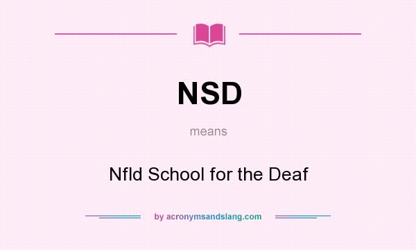 What does NSD mean? It stands for Nfld School for the Deaf