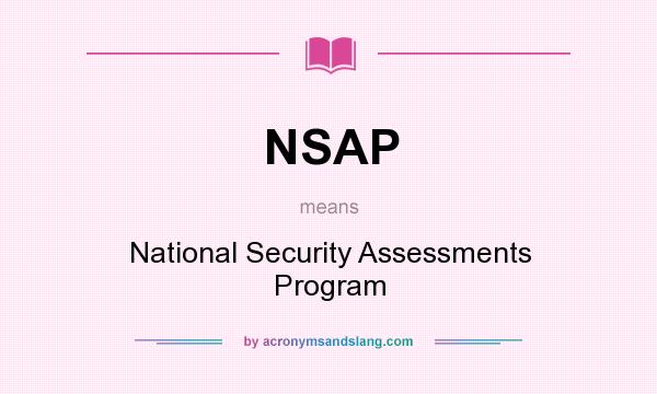 What does NSAP mean? It stands for National Security Assessments Program