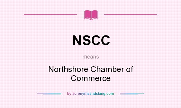 What does NSCC mean? It stands for Northshore Chamber of Commerce