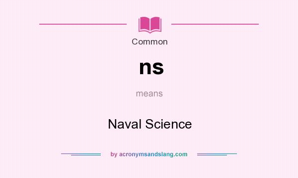 What does ns mean? It stands for Naval Science