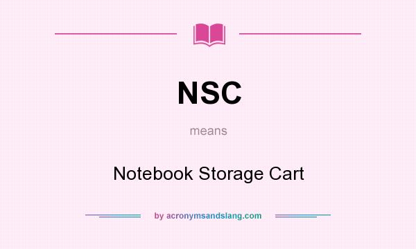 What does NSC mean? It stands for Notebook Storage Cart