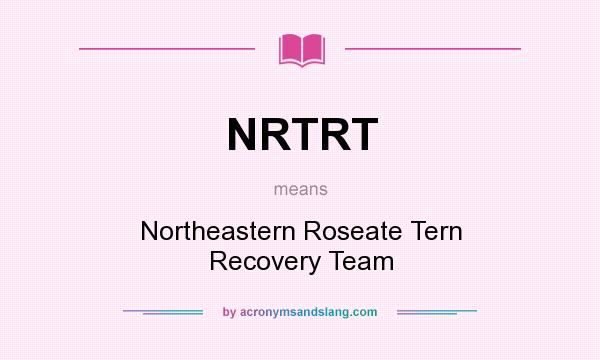What does NRTRT mean? It stands for Northeastern Roseate Tern Recovery Team