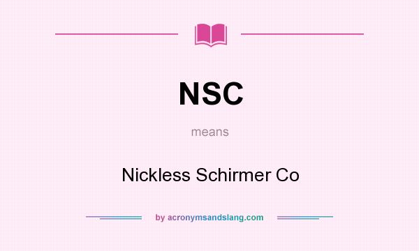 What does NSC mean? It stands for Nickless Schirmer Co