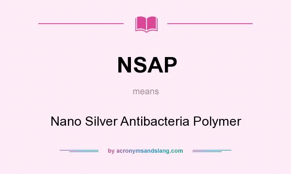 What does NSAP mean? It stands for Nano Silver Antibacteria Polymer