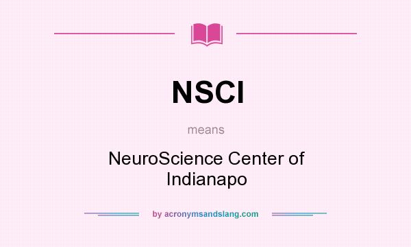 What does NSCI mean? It stands for NeuroScience Center of Indianapo