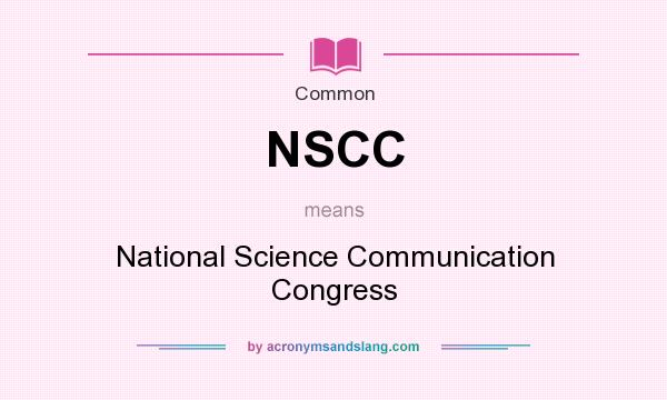 What does NSCC mean? It stands for National Science Communication Congress