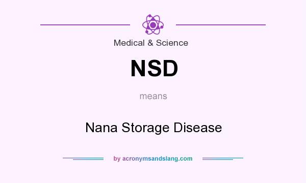What does NSD mean? It stands for Nana Storage Disease
