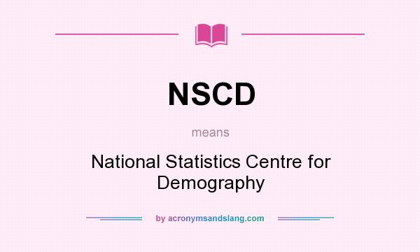 What does NSCD mean? It stands for National Statistics Centre for Demography