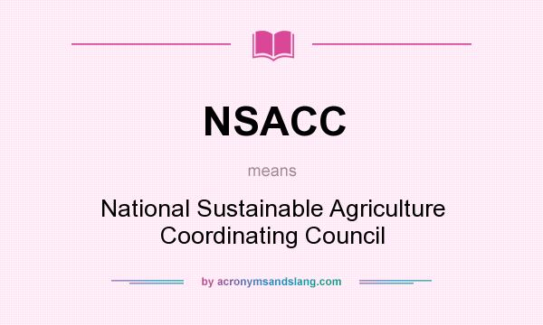 What does NSACC mean? It stands for National Sustainable Agriculture Coordinating Council