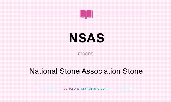 What does NSAS mean? It stands for National Stone Association Stone