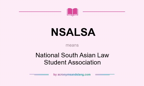 What does NSALSA mean? It stands for National South Asian Law Student Association