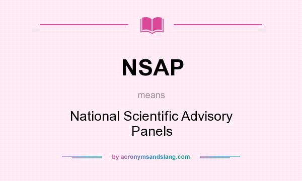 What does NSAP mean? It stands for National Scientific Advisory Panels