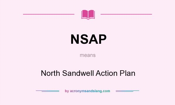 What does NSAP mean? It stands for North Sandwell Action Plan