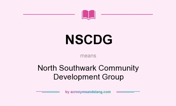 What does NSCDG mean? It stands for North Southwark Community Development Group
