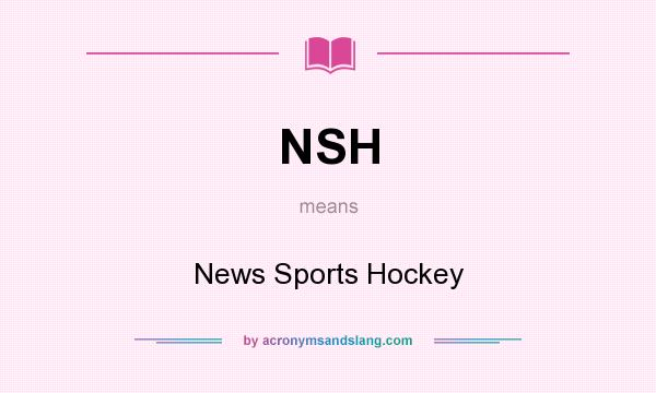 What does NSH mean? It stands for News Sports Hockey
