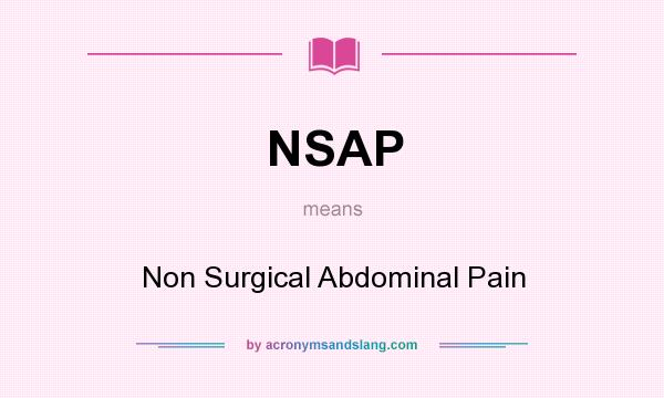 What does NSAP mean? It stands for Non Surgical Abdominal Pain