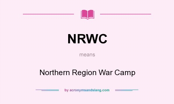 What does NRWC mean? It stands for Northern Region War Camp