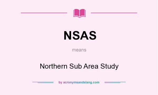 What does NSAS mean? It stands for Northern Sub Area Study