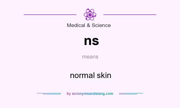 What does ns mean? It stands for normal skin
