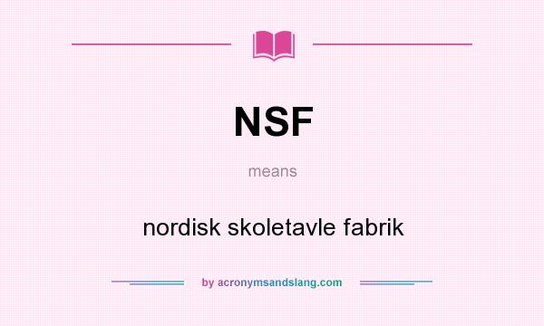 What does NSF mean? It stands for nordisk skoletavle fabrik