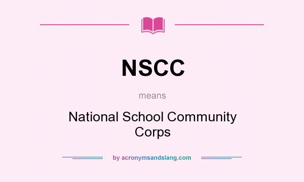What does NSCC mean? It stands for National School Community Corps