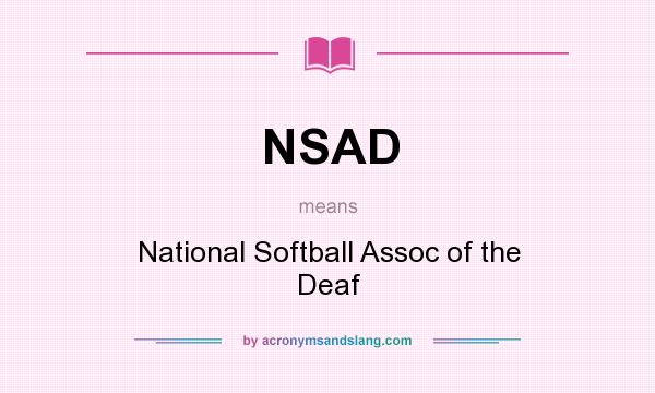 What does NSAD mean? It stands for National Softball Assoc of the Deaf