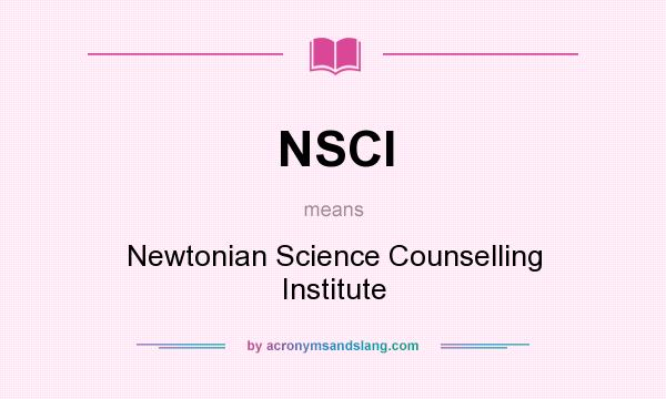What does NSCI mean? It stands for Newtonian Science Counselling Institute