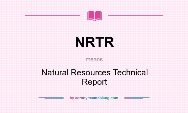 What does NRTR mean? It stands for Natural Resources Technical Report
