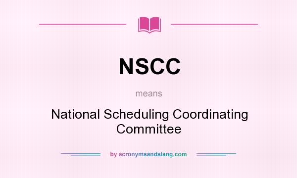 What does NSCC mean? It stands for National Scheduling Coordinating Committee