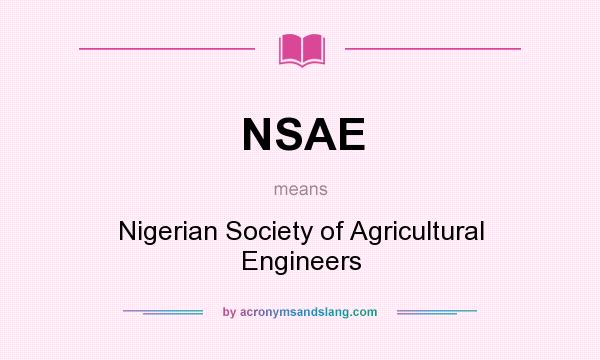 What does NSAE mean? It stands for Nigerian Society of Agricultural Engineers