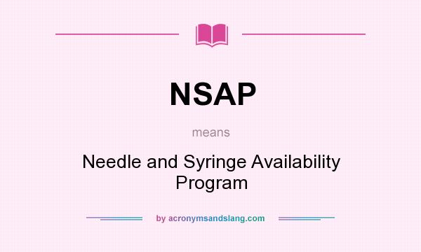 What does NSAP mean? It stands for Needle and Syringe Availability Program