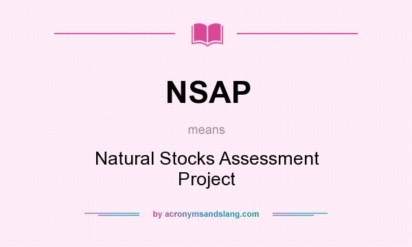 What does NSAP mean? It stands for Natural Stocks Assessment Project