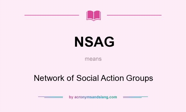 What does NSAG mean? It stands for Network of Social Action Groups