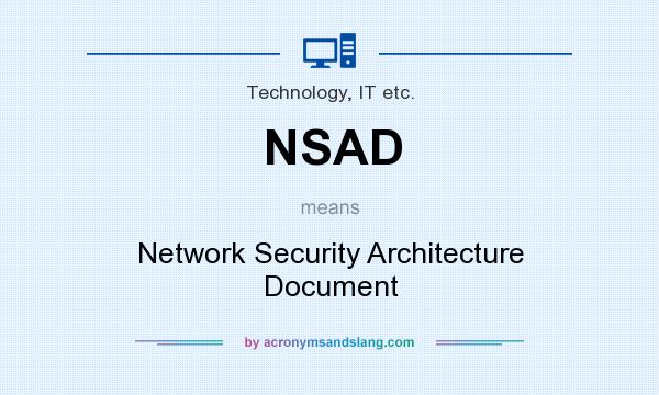 What does NSAD mean? It stands for Network Security Architecture Document