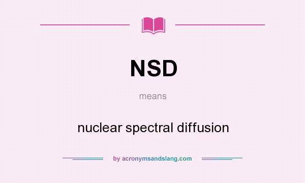 What does NSD mean? It stands for nuclear spectral diffusion