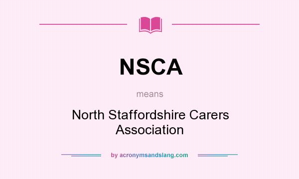 What does NSCA mean? It stands for North Staffordshire Carers Association