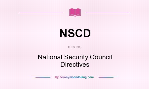 What does NSCD mean? It stands for National Security Council Directives
