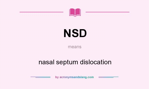 What does NSD mean? It stands for nasal septum dislocation