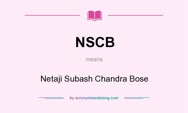 What does NSCB mean? It stands for Netaji Subash Chandra Bose