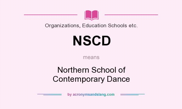 What does NSCD mean? It stands for Northern School of Contemporary Dance