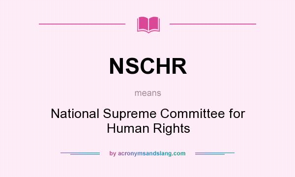 What does NSCHR mean? It stands for National Supreme Committee for Human Rights